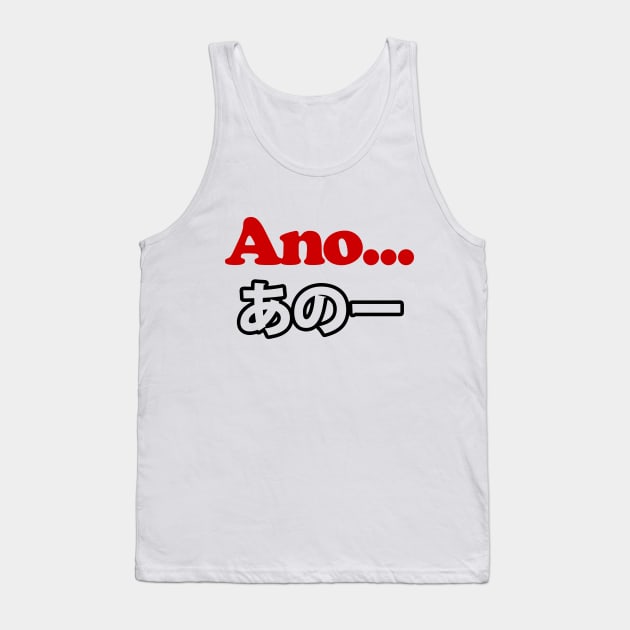 Ano... (Japanese for Umm...I Was Thinking) Tank Top by tinybiscuits